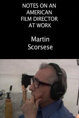 一位美国导演的工作纪录：马丁·斯科塞斯 Notes on an American Film Director at Work : Martin Scorsese(2005)